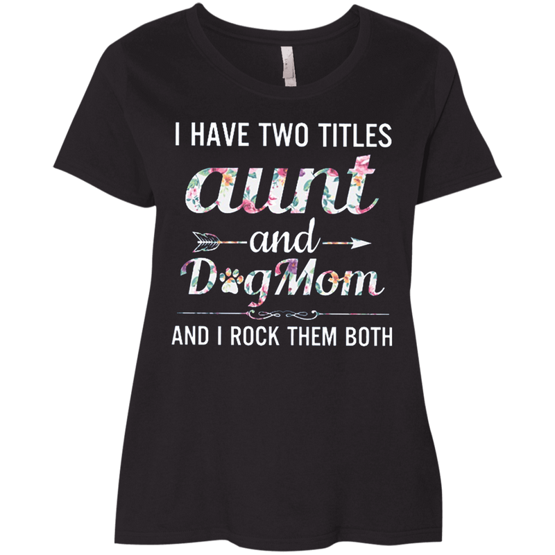 I Have Two Title Aunt And Dog Mom And I Rock Them Both